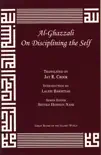 Al-Ghazzali On Disciplining the Self synopsis, comments