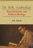 Dr. B.R. Ambedkar Socio-Economic and Political Ideology synopsis, comments