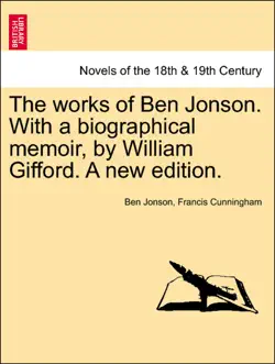 the works of ben jonson. with a biographical memoir, by william gifford. a new edition.vol.vi book cover image