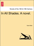 In All Shades. A novel. Vol. II book summary, reviews and downlod
