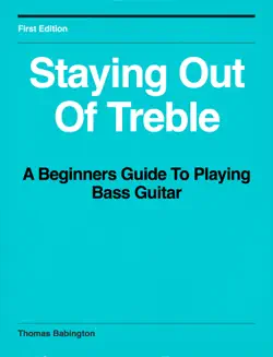 staying out of treble: a beginners guide to playing bass guitar book cover image