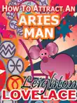 How To Attract An Aries Man - The Astrology for Lovers Guide to Understanding Aries Men, Horoscope Compatibility Tips and Much More synopsis, comments