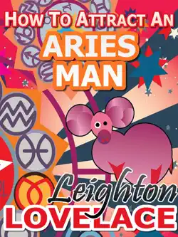 how to attract an aries man - the astrology for lovers guide to understanding aries men, horoscope compatibility tips and much more book cover image