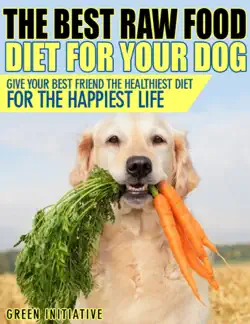raw dog food diet guide - a healthier & happier life for your best friend book cover image