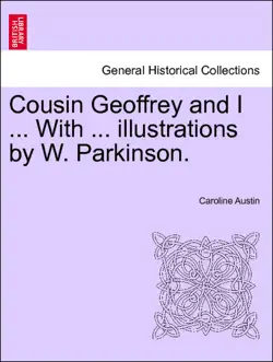 cousin geoffrey and i ... with ... illustrations by w. parkinson.vol.i book cover image