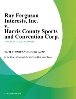 ray ferguson interests, inc. v. harris county sports and convention corp. book cover image