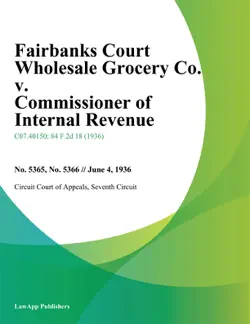 fairbanks court wholesale grocery co. v. commissioner of internal revenue book cover image