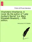 Charlotte's Inheritance. A novel. By the author of “Lady Audley's Secret” [i.e. Mary Elizabeth Braddon] ... Fifth edition. VOL. II sinopsis y comentarios