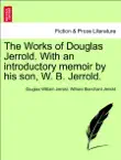 The Works of Douglas Jerrold. With an introductory memoir by his son, W. B. Jerrold. Vol. II synopsis, comments
