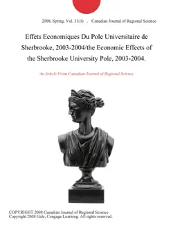 effets economiques du pole universitaire de sherbrooke, 2003-2004/the economic effects of the sherbrooke university pole, 2003-2004. imagen de la portada del libro