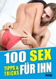 100 Sex Tipps und Tricks für ihn