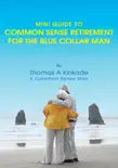 Mini Guide to Common Sense Retirement for the Blue Collar Man synopsis, comments