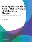 In Re Application for A Writ of Habeas Corpus of William Lee Morgan synopsis, comments