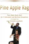 Pine Apple Rag Pure Sheet Music Duet for C Instrument and Baritone Saxophone, Arranged by Lars Christian Lundholm synopsis, comments