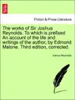 The works of Sir Joshua Reynolds. To which is prefixed An account of the life and writings of the author, by Edmond Malone. Volume the Second. The Fourth Edition Corrected. synopsis, comments