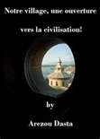 Notre village, une ouverture vers la civilisation! book summary, reviews and download