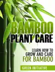 Bamboo Plant Care - How to Grow and Care for Bamboo synopsis, comments