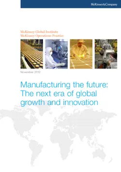 manufacturing the future: the next era of global growth and innovation book cover image