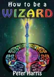 How to Be a Wizard - How Life Is Magical, and We Are Too synopsis, comments