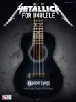 Best of Metallica for Ukulele Songbook synopsis, comments
