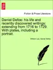 Daniel Defoe: his life and recently discovered writings: extending from 1716 to 1729. With plates, including a portrait. Vol. I sinopsis y comentarios