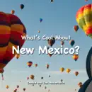 What's Cool About New Mexico? book summary, reviews and download