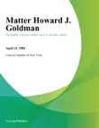 Matter Howard J. Goldman synopsis, comments