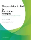 Matter John A. Bal v. Patrick v. Murphy synopsis, comments