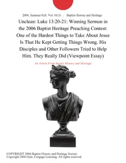 unclean: luke 13:20-21: winning sermon in the 2006 baptist heritage preaching contest: one of the hardest things to take about jesus is that he kept getting things wrong. his disciples and other followers tried to help him. they really did (viewpoint essay) imagen de la portada del libro