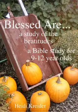 blessed are... a bible study of the beatitudes for 9-12 year olds book cover image