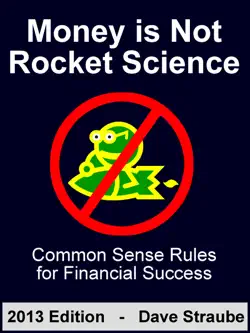 money is not rocket science: 2013 edition - common sense rules for financial success book cover image