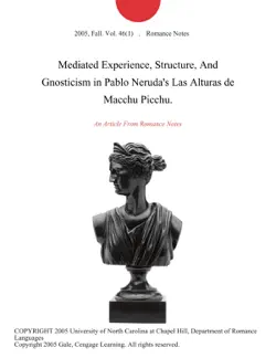 mediated experience, structure, and gnosticism in pablo neruda's las alturas de macchu picchu. imagen de la portada del libro