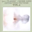 50+(vol.2) classic Crime And Detective Fiction by Grant Allen E. W. Hornung Emile Gaboriau G. K. Chesterton Edgar Wallace sinopsis y comentarios