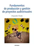 Fundamentos de producción y gestión de proyectos audiovisuales sinopsis y comentarios
