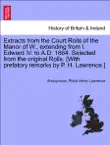 Extracts from the Court Rolls of the Manor of W., extending from I. Edward IV. to A.D. 1864. Selected from the original Rolls. [With prefatory remarks by P. H. Lawrence.] sinopsis y comentarios