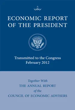 economic report of the president, transmitted to the congress february 2012 together with the annual report of the council of economic advisers book cover image
