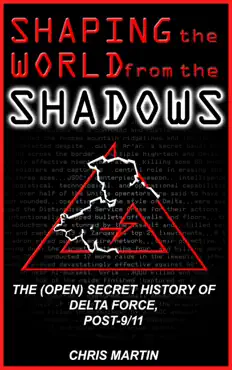 shaping the world from the shadows: the (open) secret history of delta force post-9/11 book cover image