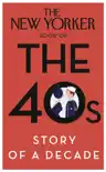 The New Yorker Book of the 40s: Story of a Decade sinopsis y comentarios