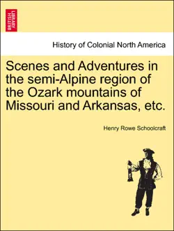 scenes and adventures in the semi-alpine region of the ozark mountains of missouri and arkansas, etc. book cover image