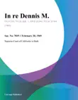 In Re Dennis M. synopsis, comments