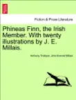 Phineas Finn, the Irish Member. With twenty illustrations by J. E. Millais. Vol. I. sinopsis y comentarios