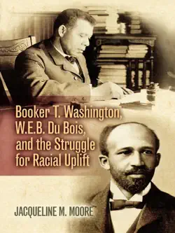 booker t. washington, w.e.b. du bois, and the struggle for racial uplift book cover image