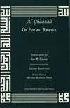 Al-Ghazzali On Formal Prayer from the Acts of Worship synopsis, comments
