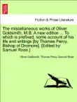 The miscellaneous works of Oliver Goldsmith, M.B. A new edition ... To which is prefixed, some account of his life and writings [by Thomas Percy, Bishop of Dromore]. [Edited by Samuel Rose.] VOLUME IV. sinopsis y comentarios