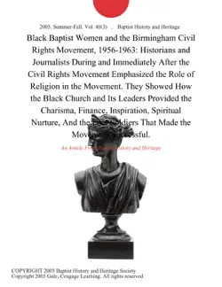black baptist women and the birmingham civil rights movement, 1956-1963: historians and journalists during and immediately after the civil rights movement emphasized the role of religion in the movement. they showed how the black church and its leaders provided the charisma, finance, inspiration, spiritual nurture, and the foot soldiers that made the movement successful. imagen de la portada del libro