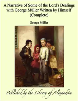 a narrative of some of the lord's dealings with george müller written by himself (complete) imagen de la portada del libro