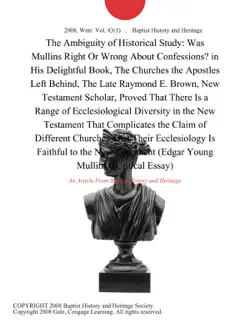 the ambiguity of historical study: was mullins right or wrong about confessions? in his delightful book, the churches the apostles left behind, the late raymond e. brown, new testament scholar, proved that there is a range of ecclesiological diversity in the new testament that complicates the claim of different churches that their ecclesiology is faithful to the new testament (edgar young mullins) (critical essay) imagen de la portada del libro
