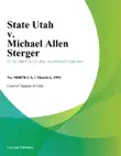 State Utah v. Michael Allen Sterger synopsis, comments