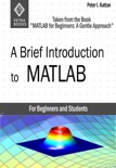 A Brief Introduction to MATLAB: Taken from the Book "MATLAB for Beginners: A Gentle Approach" book summary, reviews and download