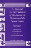 Al-Ghazzali On the Treatment of the Lust of the Stomach and Sexual Organs synopsis, comments